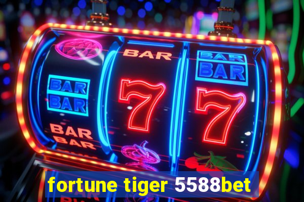 fortune tiger 5588bet